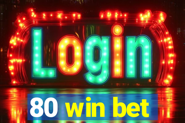 80 win bet